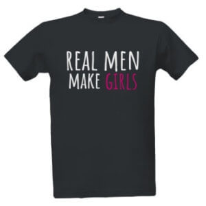 Tričko s potiskem pro tatínky Real men make girls