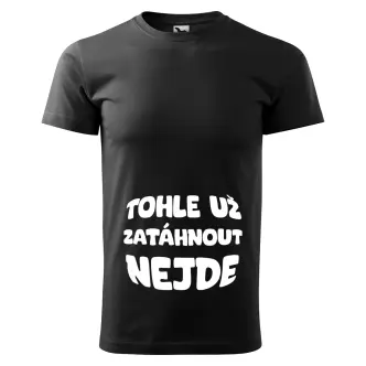 Tričko s nápisem Tohle už zatáhnout nejde